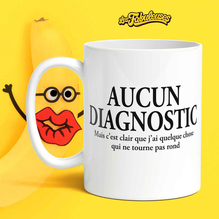 Aucun Diagnostic mais c'est clair que j'ai quelque chose qui ne tourne pas rond - Tasse