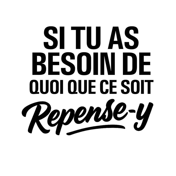 Si tu as besoin de quoi que ce soit repense-y - T-Shirt