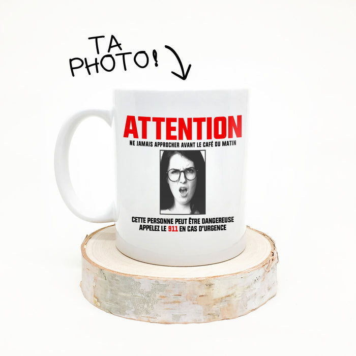 TASSE - ATTENTION ne jamais approcher avant le café du matin