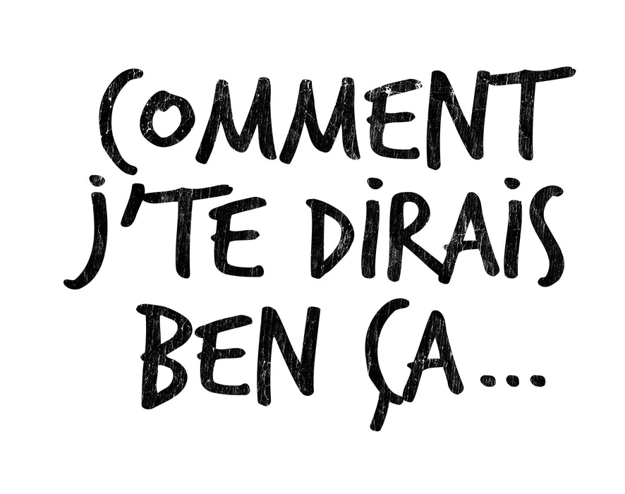 Comment j'te dirais ben ça... - T-Shirt