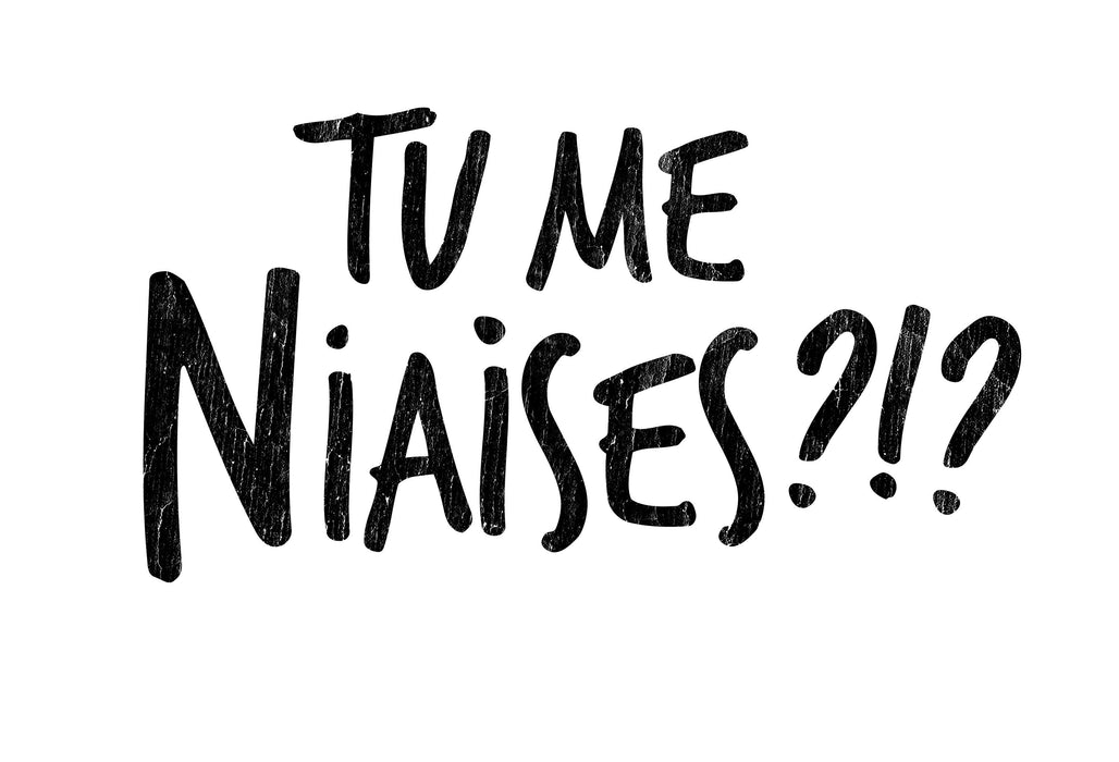 Tu Me Niaises ?!? - T-Shirt