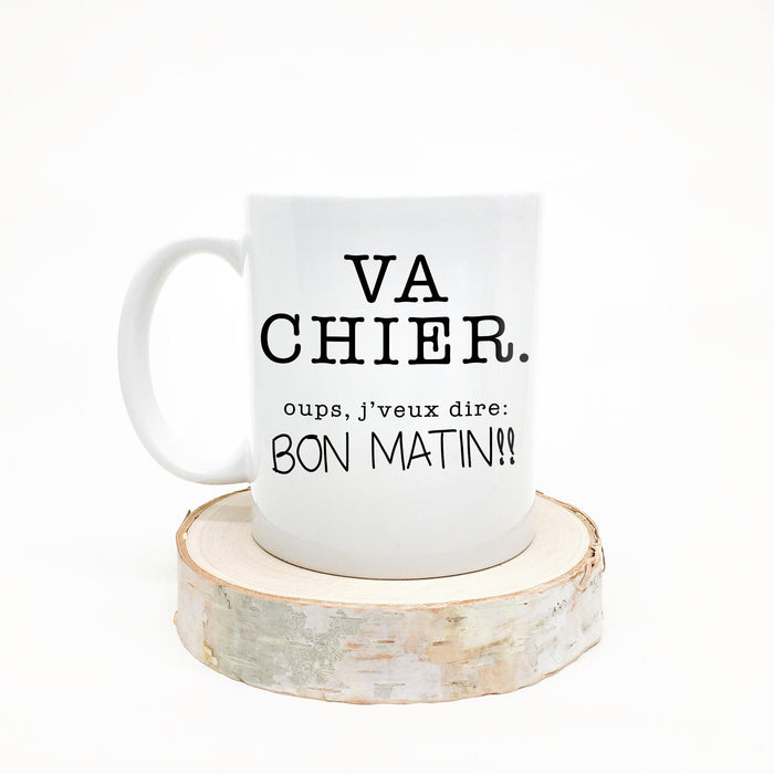 TASSE - VA CHIER oups j'veux dire : Bon matin !