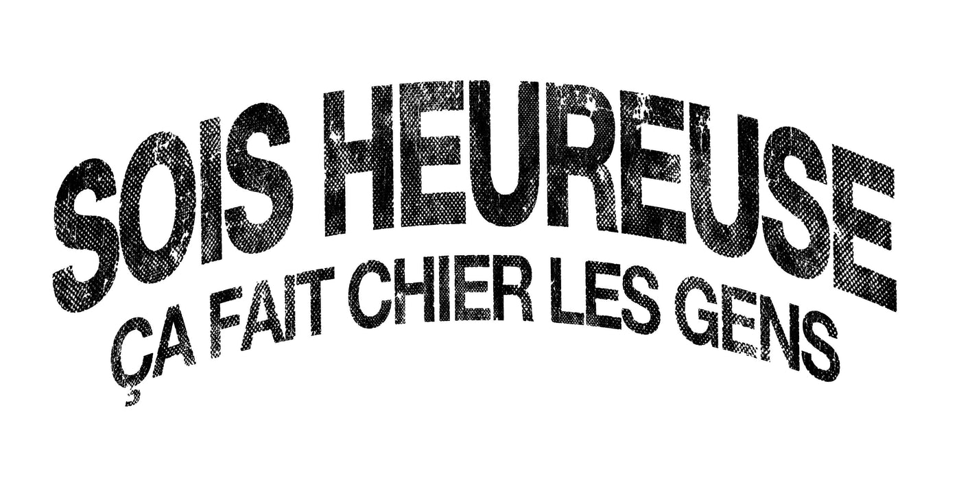 Sois Heureuse ça fait chier les gens - T-Shirt