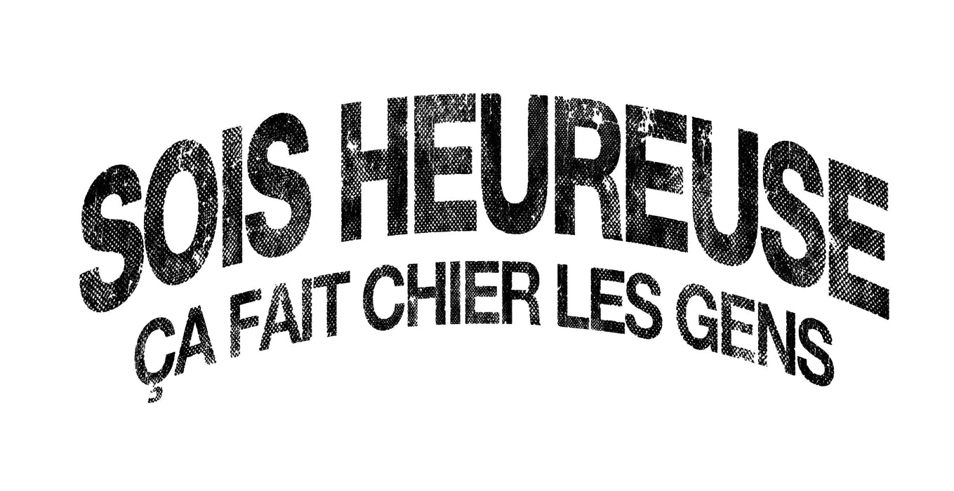 Sois Heureuse ça fait chier les gens - Coton Ouaté Unisexe