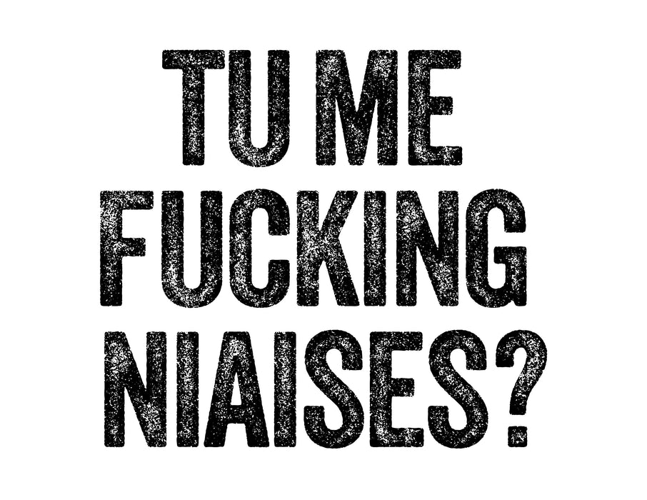 Tu Me Fucking Niaises ? - Coton Ouaté Unisexe