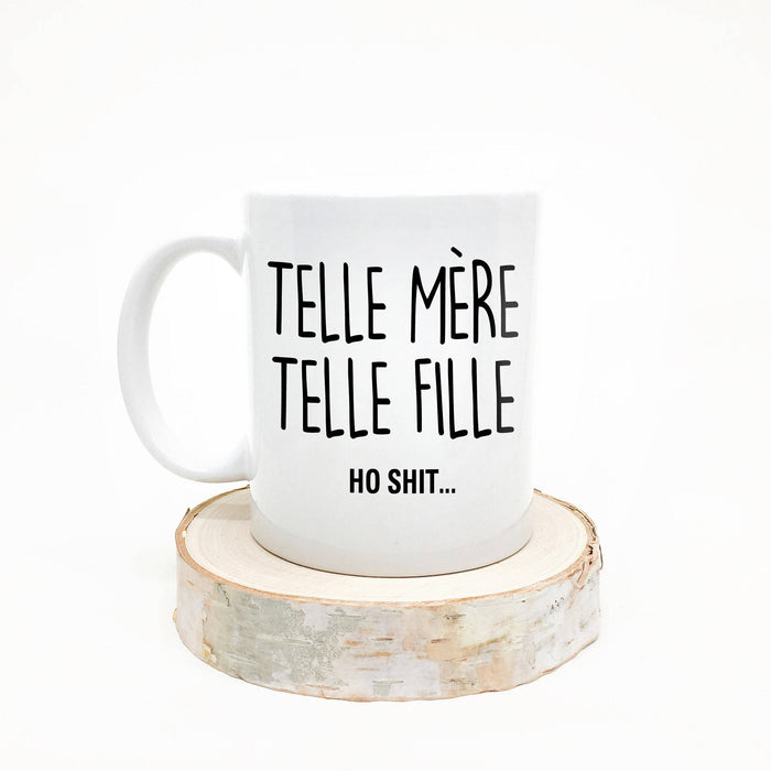 TASSE - Telle Mère Telle Fille Ho Shit
