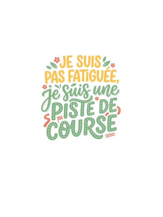 Je suis pas fatiguée je suis une piste de course - Coton Ouaté Unisexe
