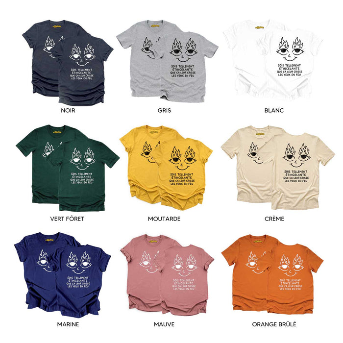Sois tellement étincelante que ça leur crisse les yeux en feu - T-Shirt