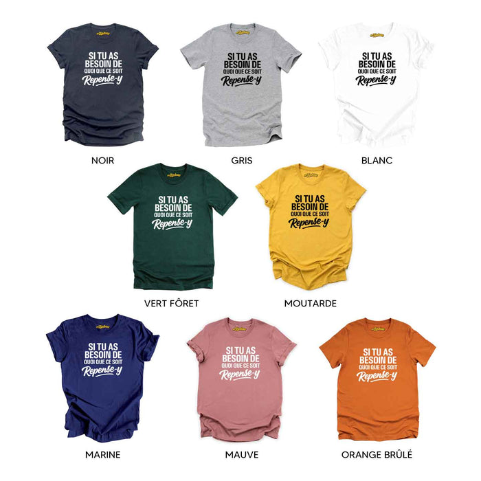 Si tu as besoin de quoi que ce soit repense-y - T-Shirt