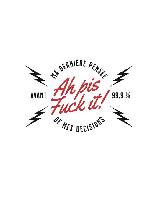 Ah pis fuck it ! - T-Shirt