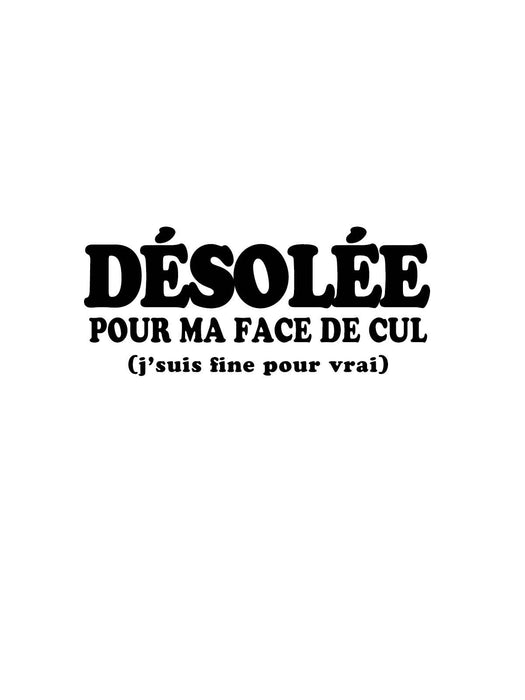 Désolée pour ma face de cul - T-Shirt