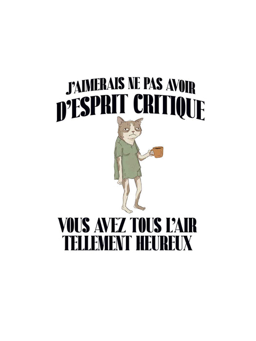 J'aimerais ne pas avoir d'esprit critique - T-Shirt