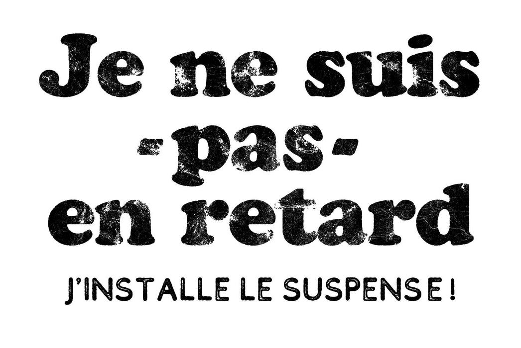 Je ne suis pas en retard j'installe le suspense- T-Shirt