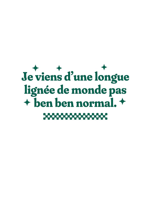 Je v iens d'une longue lignée de monde pas ben ben normal - T-Shirt