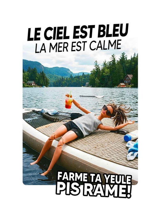 Le ciel est bleu la mer est belle farme ta yeule pis rame - T-Shirt