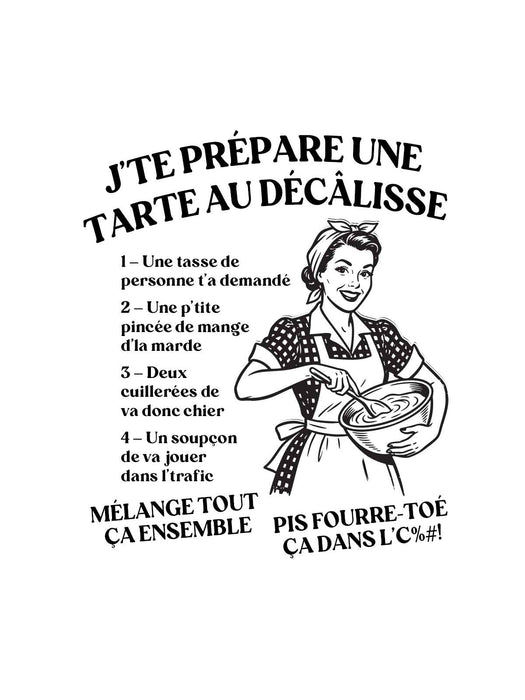 J’te prépare une tarte au décâlisse - T-Shirt