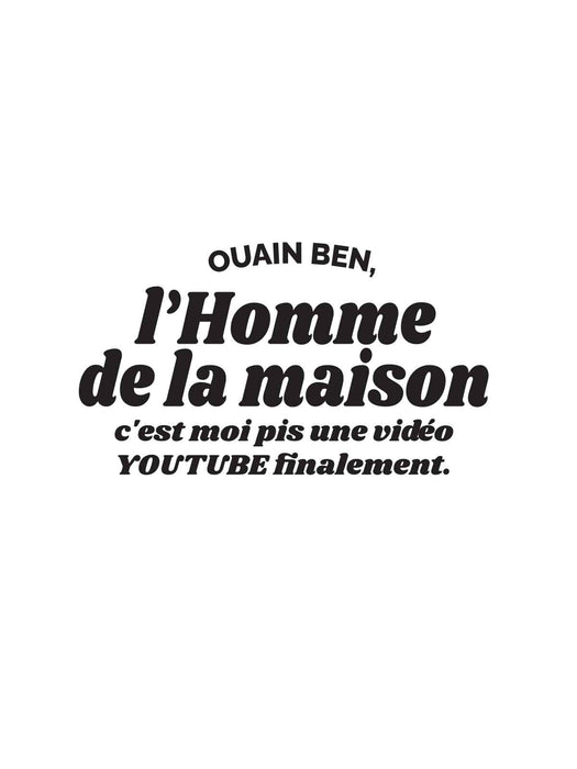 Ouain ben l'homme de la maison c'est moi pis une vidéo YOUTUBE - Coton Ouaté Unisexe