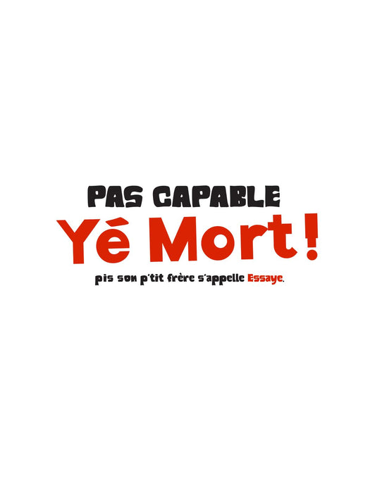 Pas Capable Yé Mort ! - T-Shirt