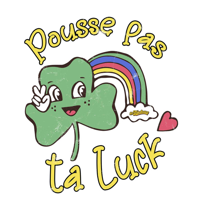 Pousse pas ta luck - Coton Ouaté Unisexe