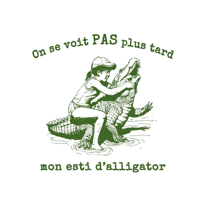 On se voit PAS plus tard mon esti d'alligator - T-Shirt