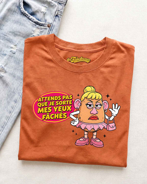Attends pas que je sorte mes yeux fâchés - T-Shirt