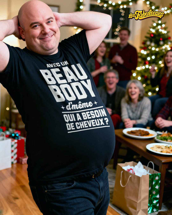 Avec un beau Body d'même qui a besoin de cheveux ? - T-Shirt