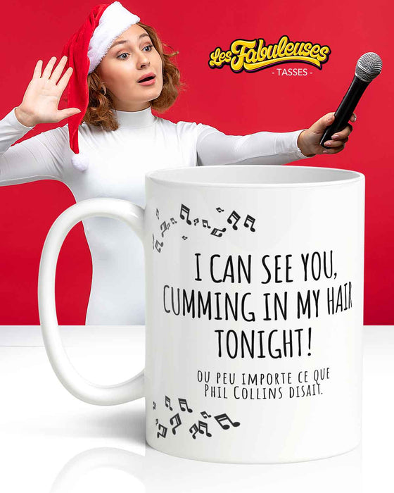 I can see you, cumming in my hair tonight ! - Tasse