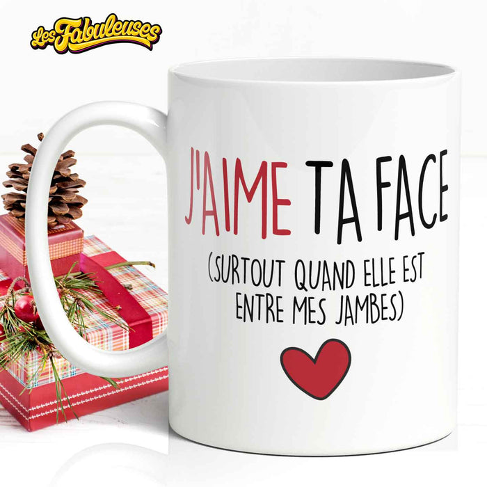 J'aime ta face- Tasse