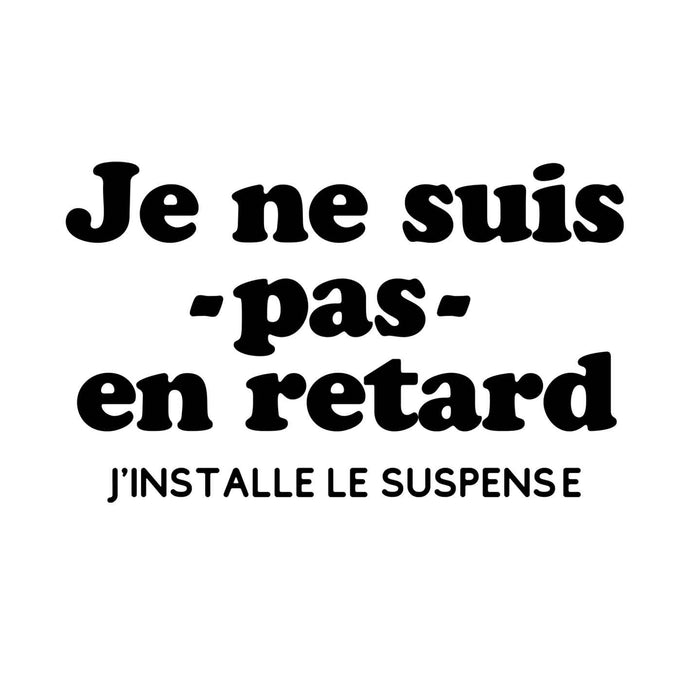 Je ne suis pas en retard j'installe le suspense- T-Shirt