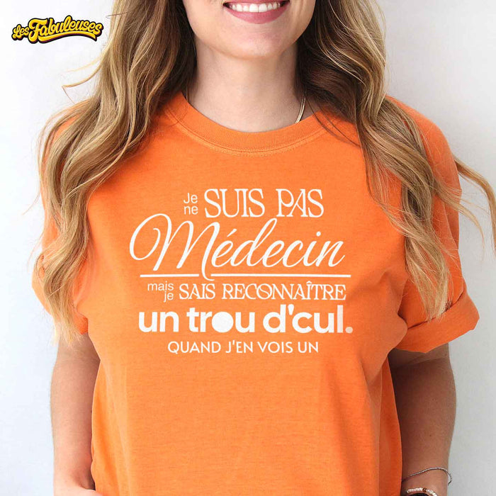 Je ne suis pas médecin mais je sais reconnaître un trou d'cul - T-Shirt