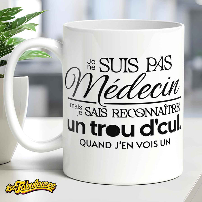 Tasse - Je ne suis pas médecin mais je sais reconnaître un trou d'cul