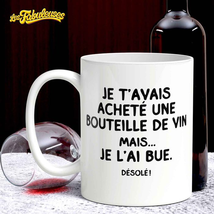 Tasse - Je t'avais acheté une bouteille de vin mais je l'ai bue