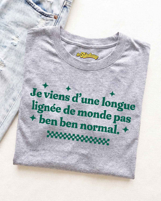 Je v iens d'une longue lignée de monde pas ben ben normal - T-Shirt