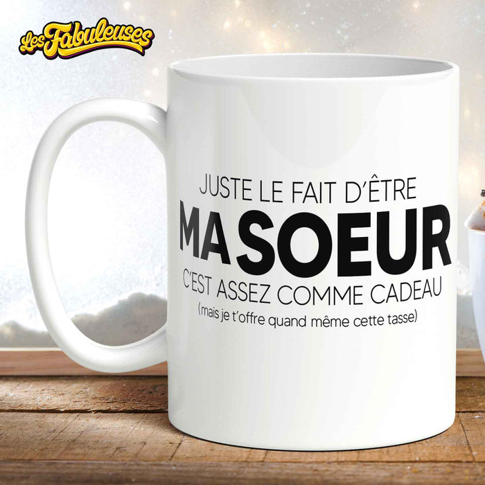 Juste le fait d'être ma soeur c'est assez comme cadeau - Tasse