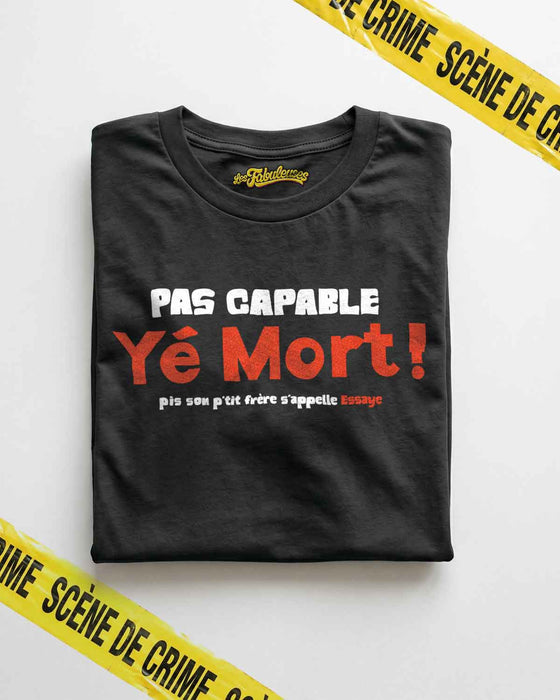 Pas Capable Yé Mort ! - T-Shirt