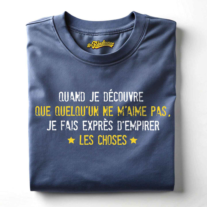 Quand je découvre que quelqu'un ne m'aime pas - T-Shirt