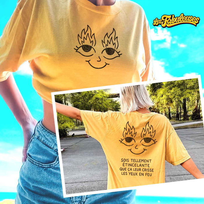 Sois tellement étincelante que ça leur crisse les yeux en feu - T-Shirt