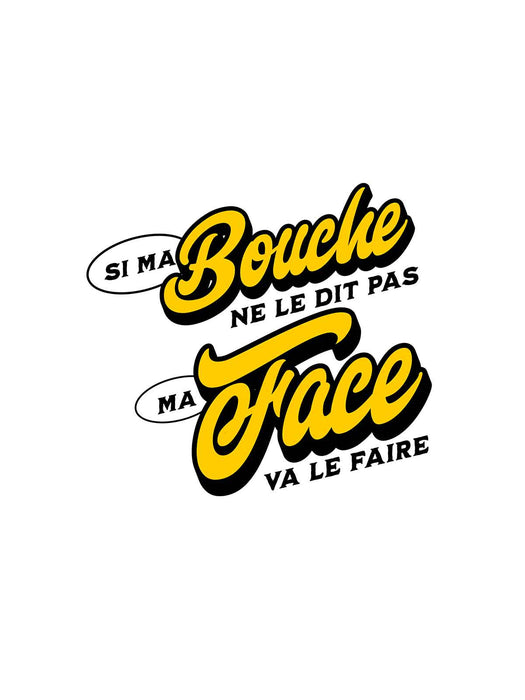 Si ma bouche ne le dit pas ma face va le faire V.2 - Coton Ouaté Unisexe