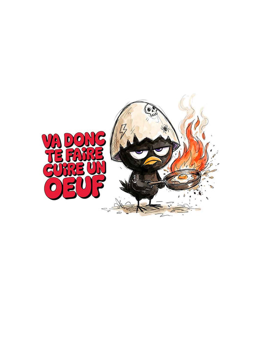 Va donc te faire cuire un oeuf - T-Shirt