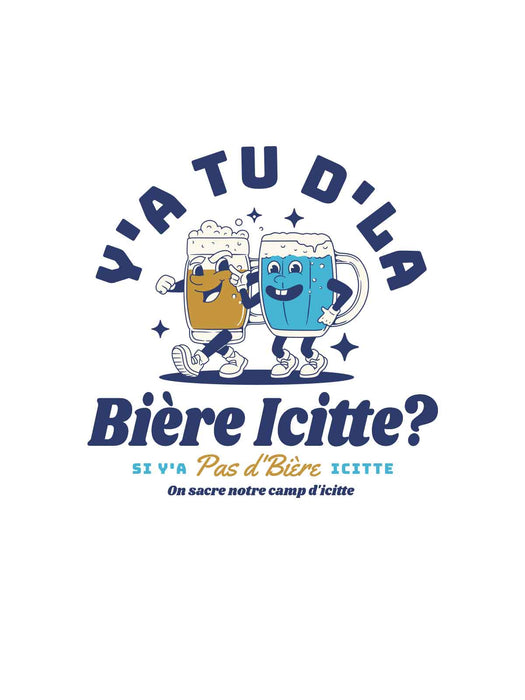 Y'a tu d'la bière icitte ? - T-Shirt