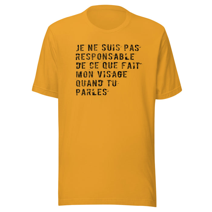 Je ne suis pas responsable de ce que fait mon visage quand tu parles - T-Shirt