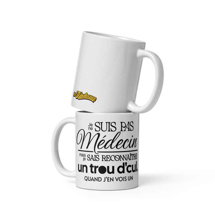 Tasse - Je ne suis pas médecin mais je sais reconnaître un trou d'cul