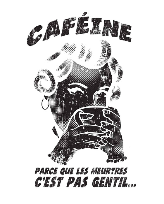 Caféine parce que les meurtres c'est pas gentil... - T-Shirt