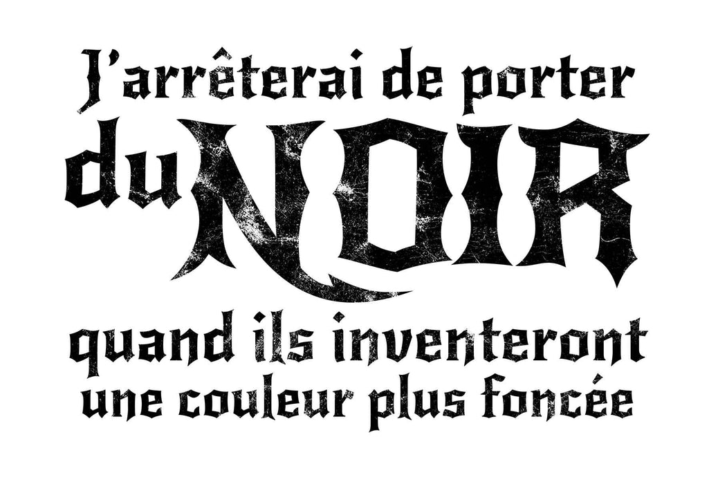 J'arrêterai de porter du noir quand ils inventeront une couleur plus foncée - T-Shirt