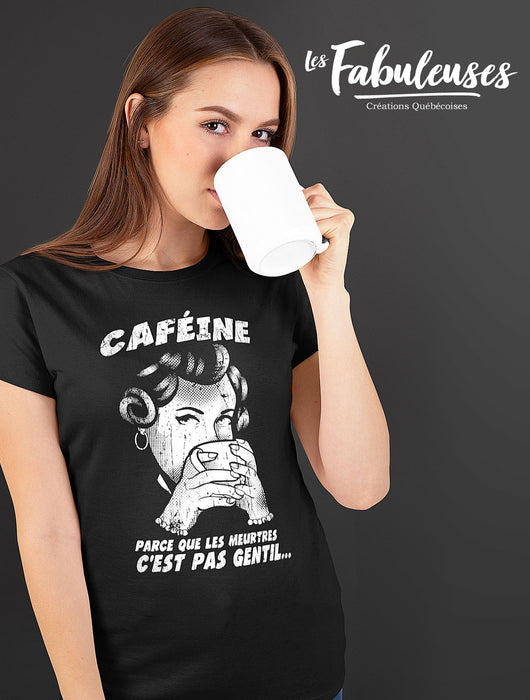 Caféine parce que les meurtres c'est pas gentil... - T-Shirt