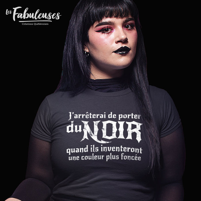 J'arrêterai de porter du noir quand ils inventeront une couleur plus foncée - T-Shirt