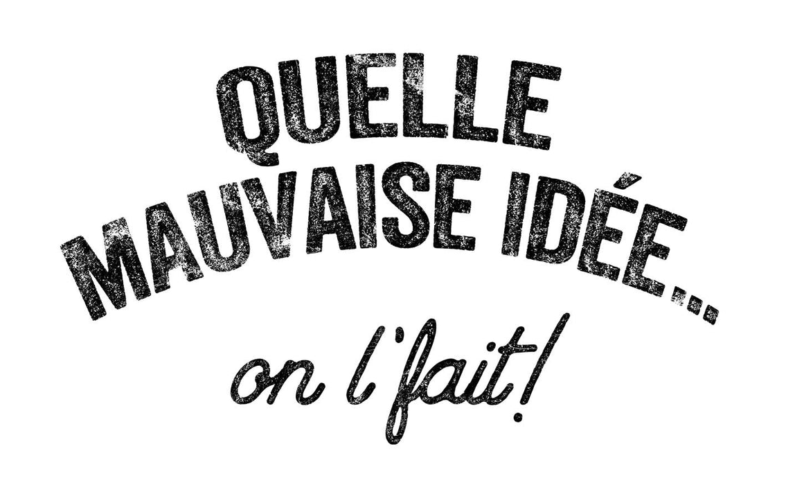 Quelle mauvaise idée on l'fait ! - T-Shirt