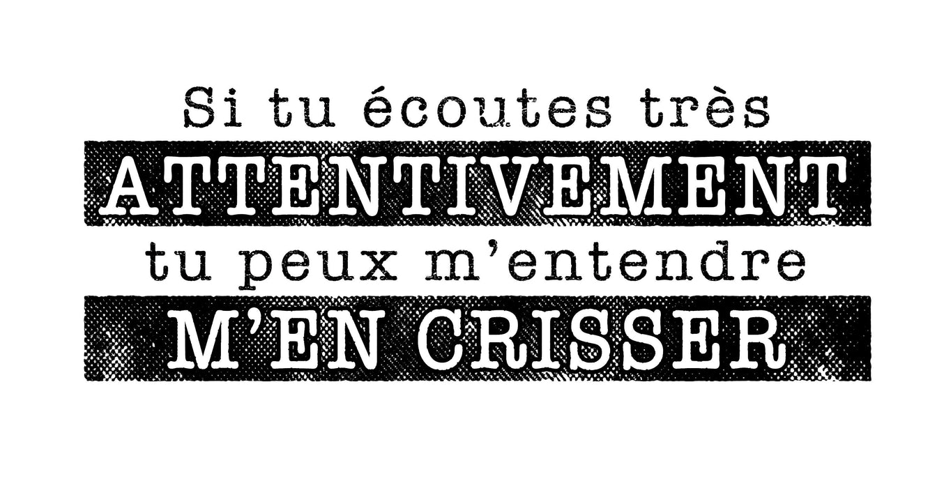 Si tu écoutes attentivement tu peux m'entendre m'en crisser - T-Shirt