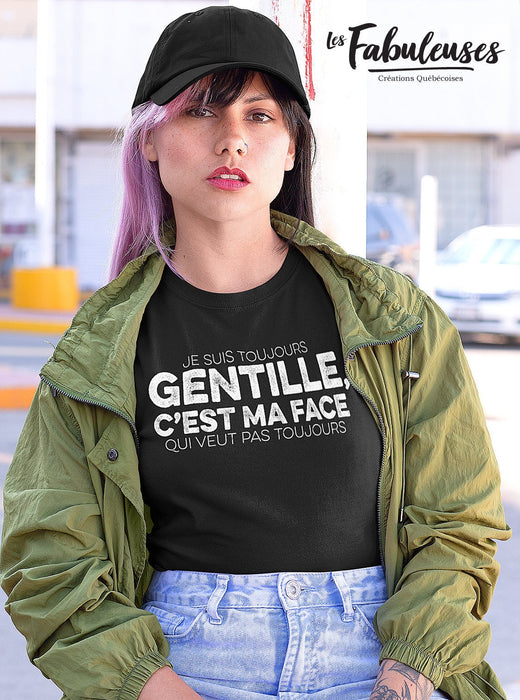 Je suis toujours gentille c'est ma face qui veut pas toujours - T-Shirt