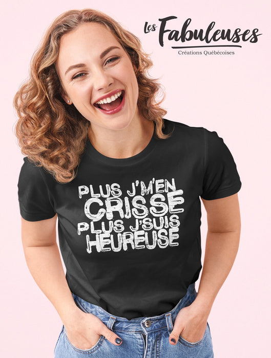 Plus J'men Crisse Plus J'suis Heureuse - T-Shirt